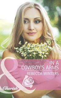 In a Cowboy′s Arms - Rebecca Winters