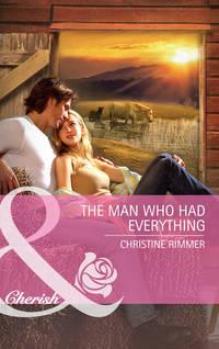 The Man Who Had Everything, Christine  Rimmer audiobook. ISDN42452699