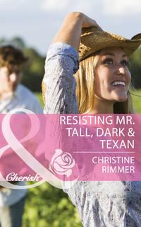 Resisting Mr. Tall, Dark & Texan, Christine  Rimmer audiobook. ISDN42452707