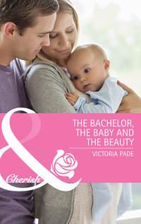 The Bachelor, the Baby and the Beauty - Victoria Pade