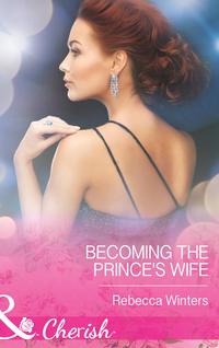 Becoming the Princes Wife - Rebecca Winters