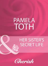 Her Sister′s Secret Life - Pamela Toth