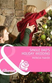 Single Dad′s Holiday Wedding, Patricia  Thayer audiobook. ISDN42452763