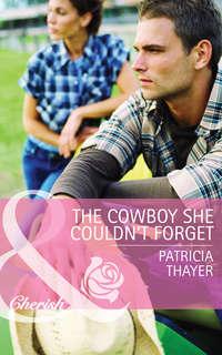 The Cowboy She Couldn′t Forget - Patricia Thayer