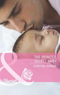 The Prince′s Secret Baby - Christine Rimmer