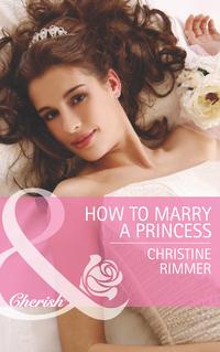 How to Marry a Princess, Christine  Rimmer аудиокнига. ISDN42452803