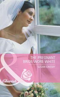 The Pregnant Bride Wore White, Susan  Crosby аудиокнига. ISDN42452875