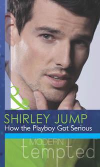 How the Playboy Got Serious, Shirley  Jump аудиокнига. ISDN42452883