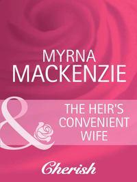 The Heir′s Convenient Wife - Myrna Mackenzie