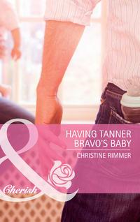 Having Tanner Bravo′s Baby, Christine  Rimmer аудиокнига. ISDN42453107