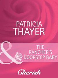 The Rancher′s Doorstep Baby - Patricia Thayer
