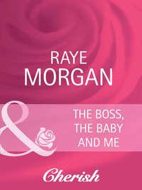 The Boss, the Baby and Me, Raye  Morgan аудиокнига. ISDN42453395