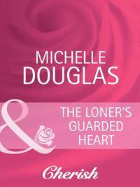 The Loners Guarded Heart - Michelle Douglas