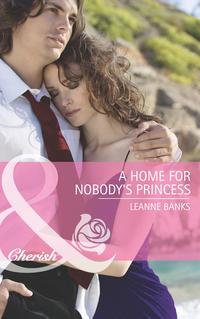 A Home for Nobody′s Princess, Leanne Banks audiobook. ISDN42453563