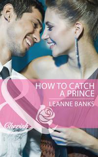 How to Catch a Prince, Leanne Banks аудиокнига. ISDN42453571