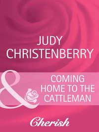 Coming Home To The Cattleman, Judy  Christenberry audiobook. ISDN42453739