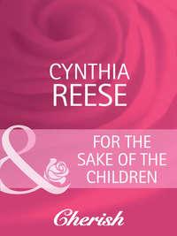 For the Sake of the Children, Cynthia  Reese аудиокнига. ISDN42453755