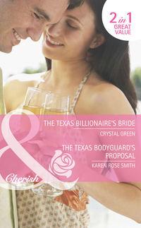 The Texas Billionaire′s Bride / The Texas Bodyguard′s Proposal: The Texas Billionaire′s Bride - Crystal Green