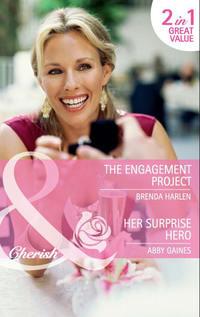The Engagement Project / Her Surprise Hero: The Engagement Project / Her Surprise Hero - Abby Gaines