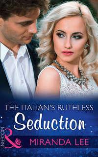 The Italian′s Ruthless Seduction, Miranda Lee audiobook. ISDN42454019