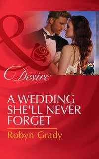 A Wedding She′ll Never Forget, Robyn  Grady audiobook. ISDN42454115