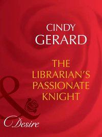 The Librarian′s Passionate Knight - Cindy Gerard