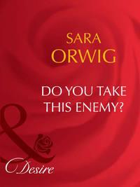 Do You Take This Enemy?, Sara  Orwig audiobook. ISDN42454179