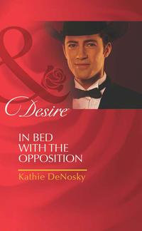 In Bed with the Opposition, Kathie DeNosky audiobook. ISDN42454227