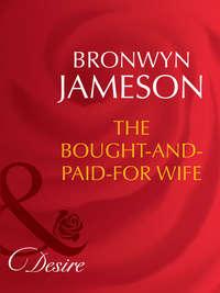 The Bought-and-Paid-For Wife, BRONWYN  JAMESON audiobook. ISDN42454323