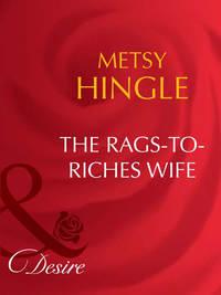The Rags-To-Riches Wife, Metsy  Hingle аудиокнига. ISDN42454331