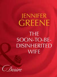 The Soon-To-Be-Disinherited Wife, Jennifer  Greene audiobook. ISDN42454339