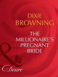 The Millionaire′s Pregnant Bride - Dixie Browning