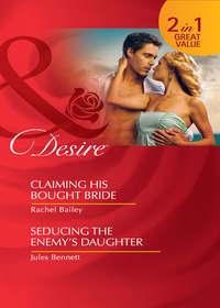 Claiming His Bought Bride / Seducing the Enemys Daughter: Claiming His Bought Bride / Seducing the Enemys Daughter - Rachel Bailey