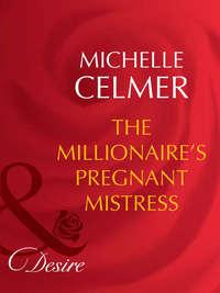 The Millionaire′s Pregnant Mistress, Michelle  Celmer audiobook. ISDN42454411
