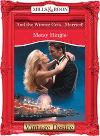 And The Winner Gets...Married!, Metsy  Hingle audiobook. ISDN42454459