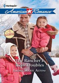 The Rancher′s Twin Troubles - Laura Altom