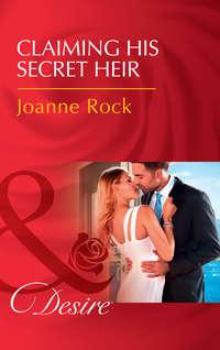 Claiming His Secret Heir, Джоанны Рок аудиокнига. ISDN42454723