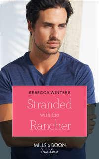 Stranded With The Rancher - Rebecca Winters