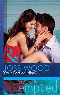 Your Bed or Mine?, Joss Wood audiobook. ISDN42454859