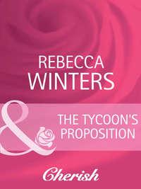 The Tycoon′s Proposition - Rebecca Winters