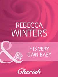 His Very Own Baby, Rebecca Winters аудиокнига. ISDN42454907