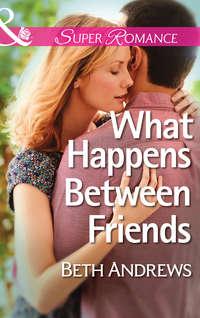 What Happens Between Friends - Beth Andrews
