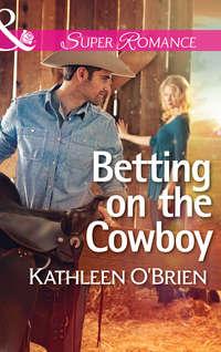Betting on the Cowboy - Kathleen OBrien
