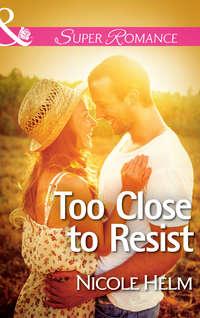 Too Close to Resist, Nicole  Helm аудиокнига. ISDN42455491