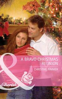 A Bravo Christmas Reunion - Christine Rimmer