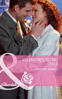 Valentines Secret Child, Christine  Rimmer аудиокнига. ISDN42455587