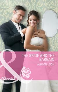 The Bride and the Bargain, Allison  Leigh аудиокнига. ISDN42455611
