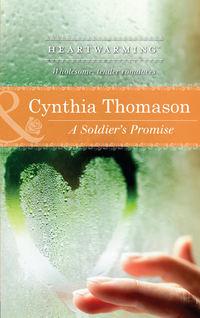 A Soldier′s Promise - Cynthia Thomason