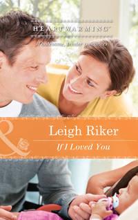 If I Loved You - Leigh Riker