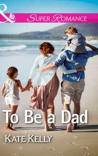 To Be a Dad - Kate Kelly